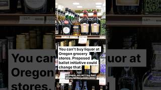 You can't buy liquor at Oregon grocery stores. Proposed ballot initiative could change that