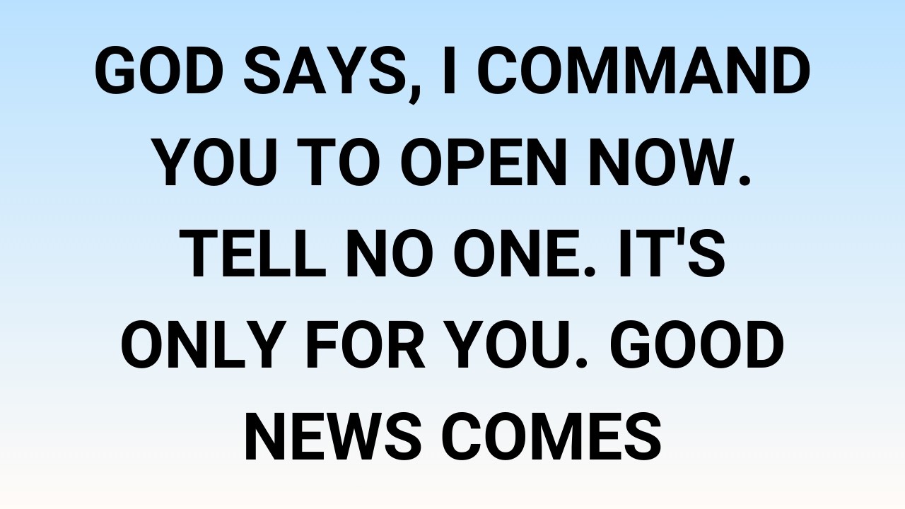 🧾God says, I command you to open now. Tell no one. It's only for you. Good news comes