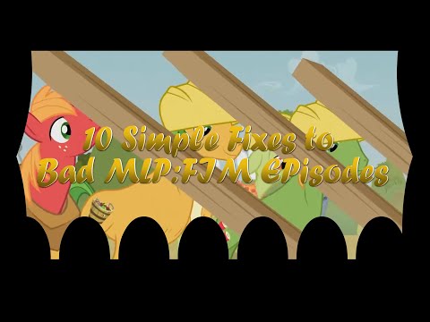10 Simple Fixes to Bad MLP:FiM Episodes