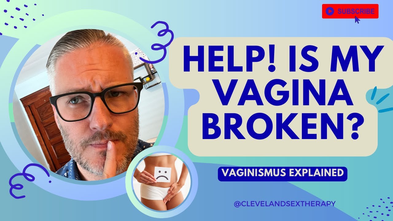 Help! Is My Vagina Broken?! Vaginismus Explained