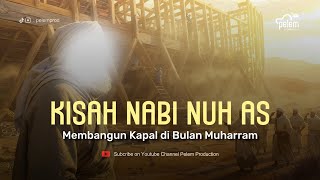 Kisah Nabi Nuh As Membangun Kapal Di Bulan Muharram