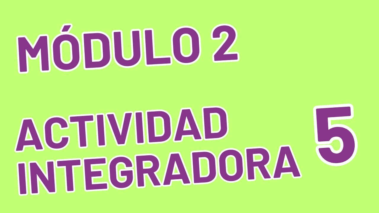 Actividad integradora 5 - Módulo 2 - ACTUALIZADA PREPA EN LINEA SEP