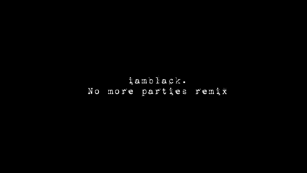 iamblack. - No More Parties Remix (Lyric Video)