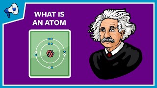 What Is An Atom And How Do We Know?