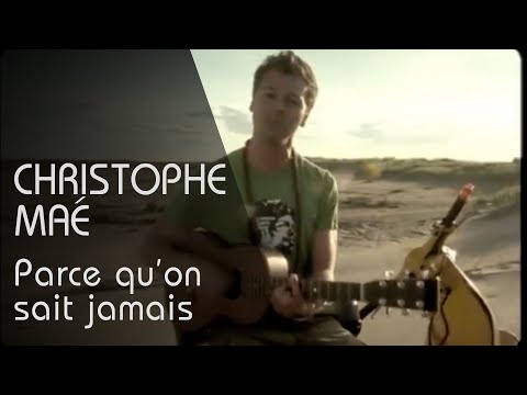 Christophe Maé - Parce Quon Ne Sait Jamais