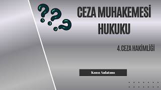 4. Ceza Muhakemesi Hukuku, Ceza Hakimliği Konu Anlatımı 4. Ceza Muhakemesi Hukuku, Ceza Hakimliği Konu Anlatımı