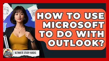 How To Use Microsoft To Do With Outlook? - Ultimate Study Hacks