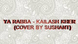 Ya Rabba | Full Song HD | Film - Salaam-E-Ishq | Singer: Kailash kher | Cover by Sushant
