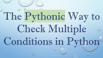 The Pythonic Way to Check Multiple Conditions in Python