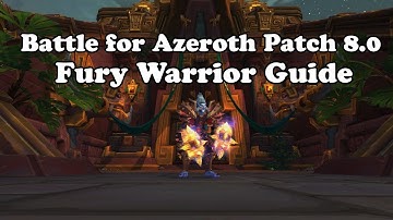 Patch 8.0 Fury Warrior DPS Guide for Battle for Azeroth