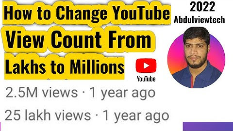 How to change youtube views from lakhs to millions