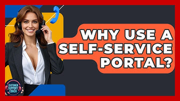 Why Use A Self-Service Portal? - Customer Support Coach