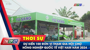 Dự kiến 100 đơn vị tham gia Hội chợ Nông nghiệp Quốc tế Việt Nam năm 2024| Cần Thơ TV