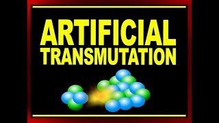 Artificial Transmutation | Physics Educational Videos