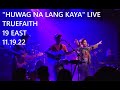 HUWAG NA LANG KAYA TRUEFAITH 19 EAST LIVE 11.19.22