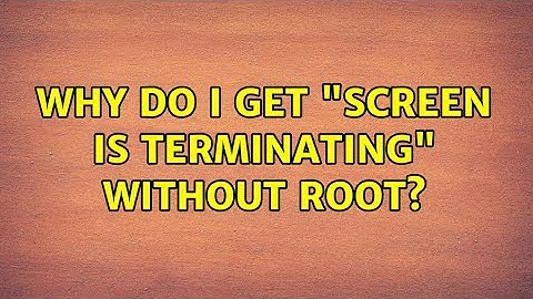 Unix & Linux: Why do I get "screen is terminating" without root? (7 Solutions!!)