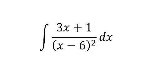 integral of 3x + 1 / (x - 6)² dx