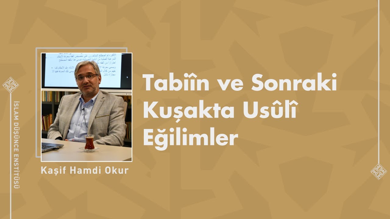 Tabiîn ve Sonraki Kuşakta Usûlî Eğilimler I 4. Ders I Kaşif Hamdi Okur