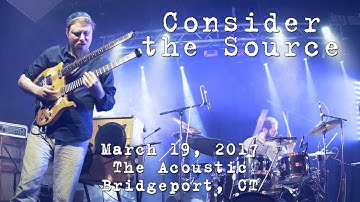 Consider the Source: 2017-03-19 - The Acoustic; Bridgeport, CT (Complete Show) [4K]