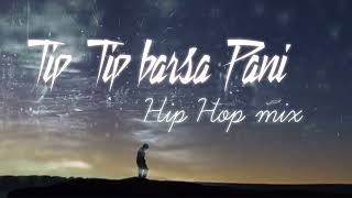 Tip Tip Barsa Pani 2.0 song Hip Hop mix | akshay the A | this Channel is for SALE dm me description