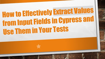 How to Effectively Extract Values from Input Fields in Cypress and Use Them in Your Tests