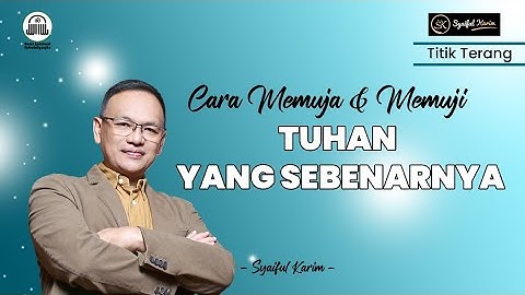 TITIK TERANG | CARA MEMUJA & MEMUJI TUHAN YANG SEBENARNYA | SYAIFUL KARIM | SK PRODUCTION | BSI