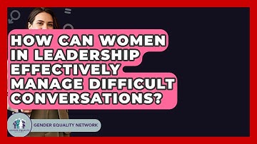 How Can Women In Leadership Effectively Manage Difficult Conversations? - Gender Equality Network