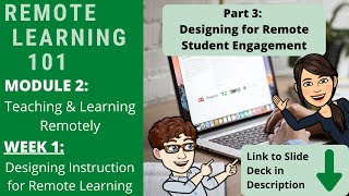 Remote Learning 101 - Module 2, Week 1, Part 3: Designing for Remote Student Engagement