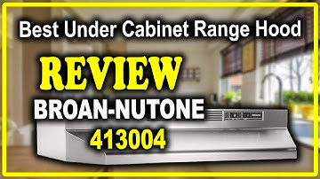 Broan-NuTone 413004 Under Cabinet Range Hood Review - Best Under Cabinet Range Hood 2020