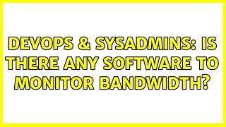 DevOps & SysAdmins: Is there any software to monitor bandwidth?