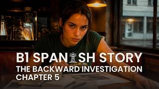 Learn Spanish Comprehensible Input B1 Mystery Story The Backward Investigation Chapter 5