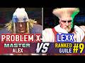 SF6 🤜 PROBLEM X (Alex) vs LEXX (#9 Ranked Guile) 🤛 SF6 High Level Gameplay