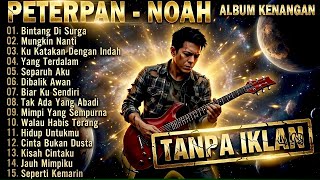 Download Lagu 🛑  PETERPAN-NOAH ALBUM KENANGAN Tanpa Iklan | Album Nostalgia 🎸 BIKIN MERINDING ‼️ MP3