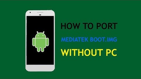 How To Port MediaTek Boot.img/Recovery.img Without PC [Root User]