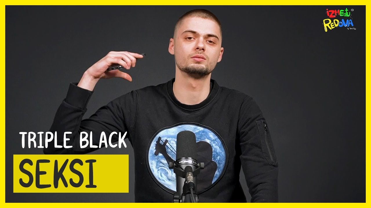 SEKSI “TRIPLE BLACK” | IZMEDJU REDOVA