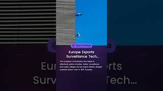 Europe Exports Surveillance Tech Abroad | Desh Duniya | Desh Duniya Updates