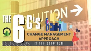 The 6C's Change Management Approach Is The Solution