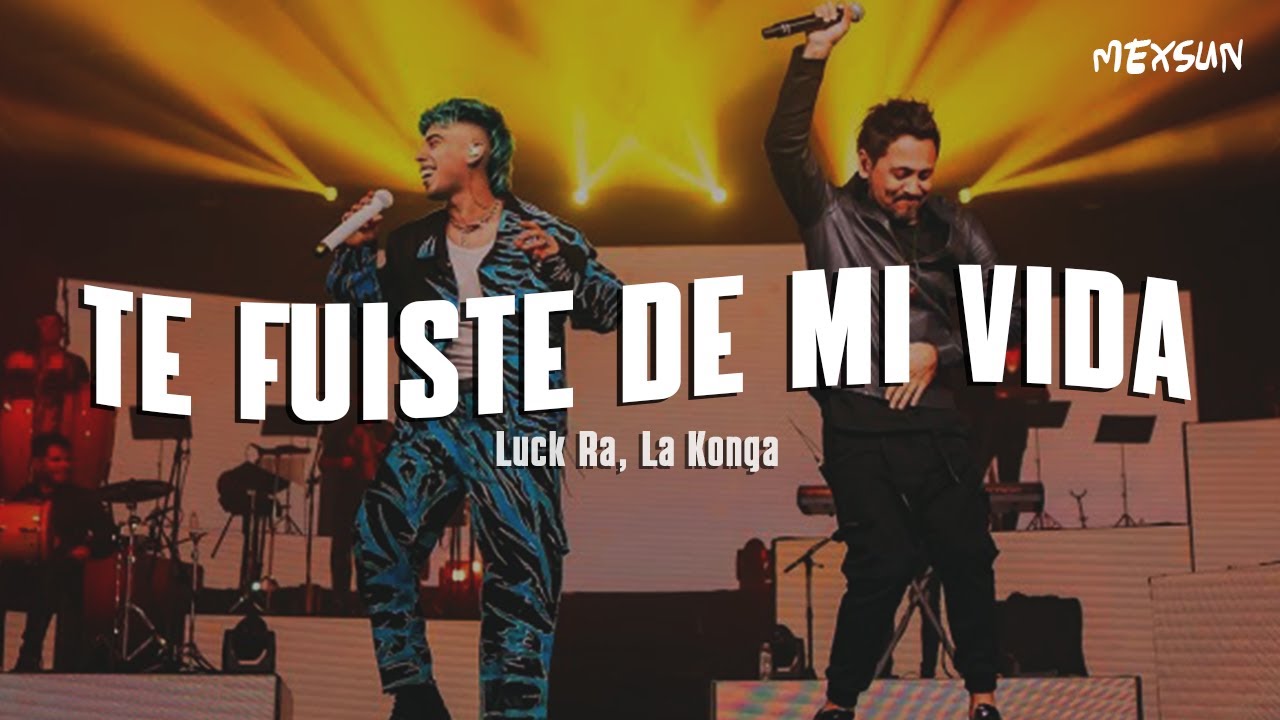 Luck Ra, La Konga - TE FUISTE DE MI VIDA (Letra)