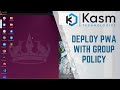 Kasm Workspaces - Deploying PWAs with Group Policy
