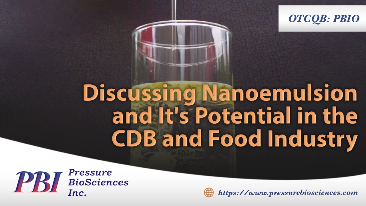 Pressure Biosciences; Discussing Nanoemulsion and It's Potential in the CDB and Food Industry