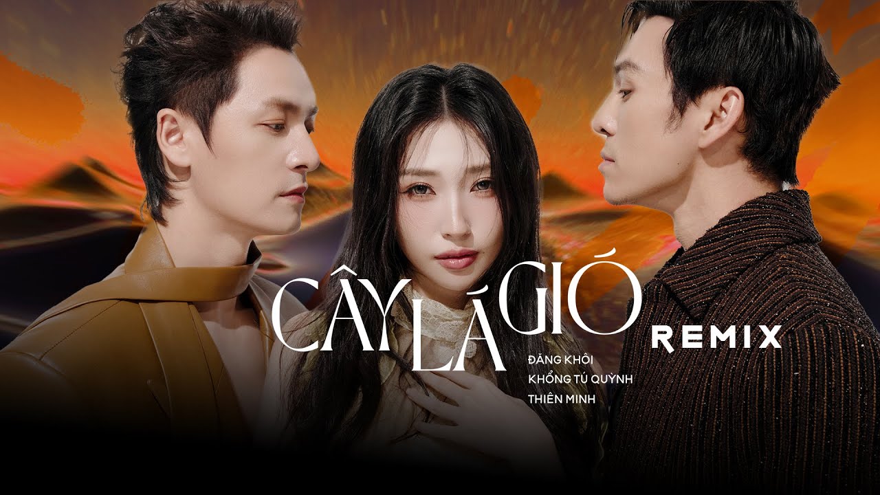 Cây Lá Gió - Đăng Khôi Ft. Thiên Minh x Khổng Tú Quỳnh | Remix Version