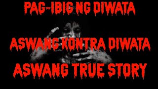 ASWANG TRUE STORY | PAG-IBIG NG DIWATA | ASWANG KONTRA DIWATA PART 1