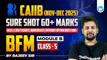 CAIIB BFM (Nov-Dec 2025) | BFM Module B #05 | Sure Shot 60+ Marks | MCQs + Numericals + Case Studies