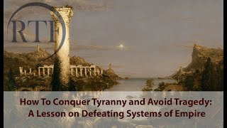 How to Conquer Tyranny and Avoid Tragedy: A Lesson on Defeating Systems of Empire