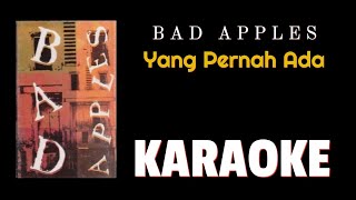 Video thumbnail of "Bad apples - Yang pernah ada (karaoke)"