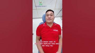 CẢM NHẬN KHÁCH HÀNG SAU KHI CẤY GHÉP IMPLANT NHA KHOA