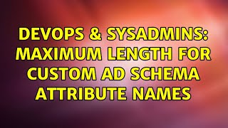 DevOps & SysAdmins: Maximum Length for Custom AD Schema Attribute Names
