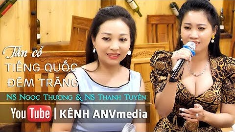 Tân cổ Tiếng Quốc Đêm Trăng | NS Ngọc Thương & NS Thanh Tuyền