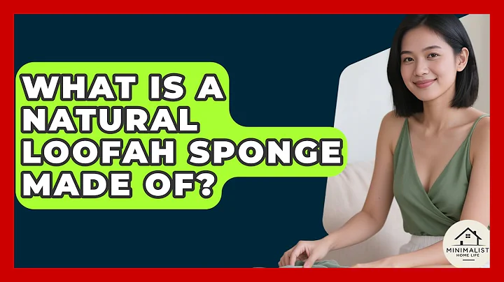 What Is A Natural Loofah Sponge Made Of? - Minimalist Home Life
