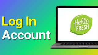 How to Log In into Hello Fresh Account